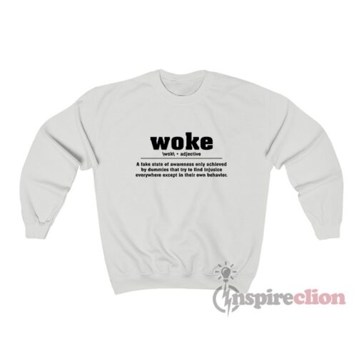 Woke Adjective A Fake State Of Awareness Sweatshirt