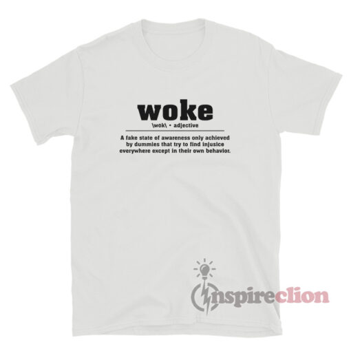 Woke Adjective A Fake State Of Awareness Only Achieved T-Shirt