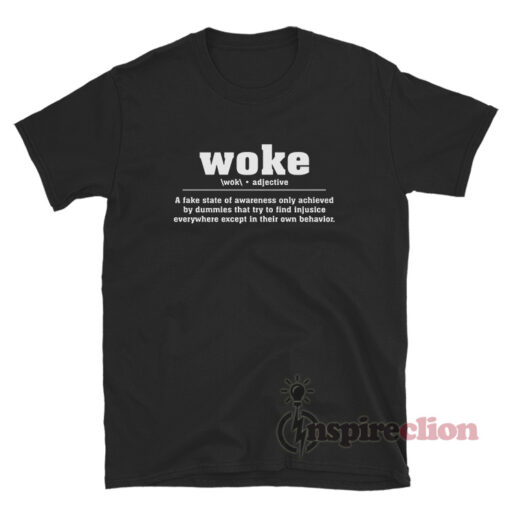 Woke Adjective A Fake State Of Awareness Only Achieved T-Shirt