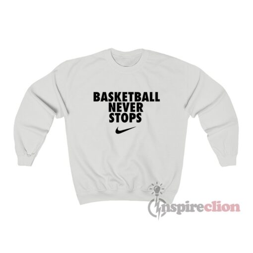 Basketball Never Stops Sweatshirt