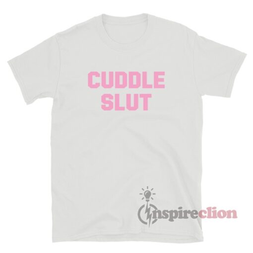 Cuddle Slut T-Shirt