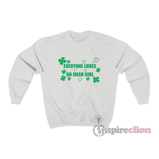 Everyone Loves An Irish Girl Sweatshirt