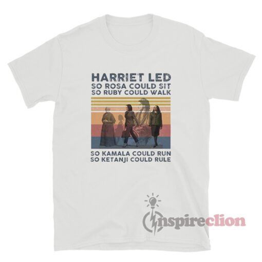 Harriet Led So Rosa So Ruby So Kamala So Ketanji T-Shirt