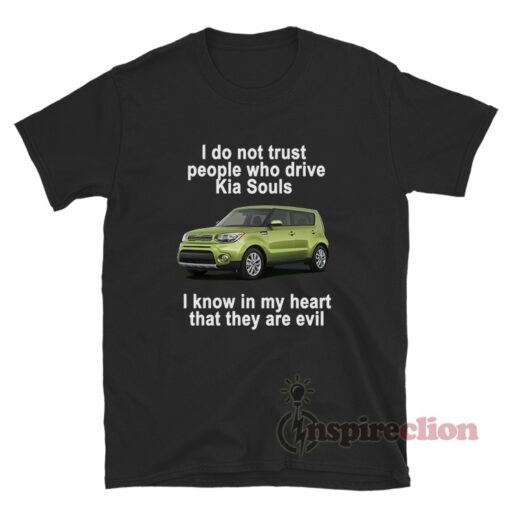 I Do Not Trust People Who Drive Kia Souls T-Shirt