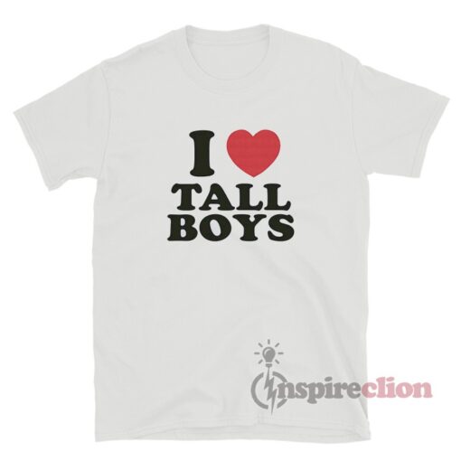 I Love Tall Boys T-Shirt