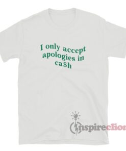 I Accept Apologies In The Form Of Cash Sweatshirt