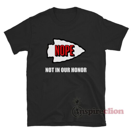 Kansas City Nope Not In Our Honor T-Shirt