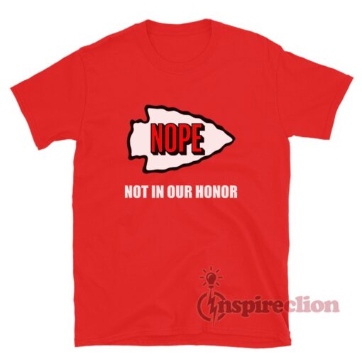 Kansas City Nope Not In Our Honor T-Shirt