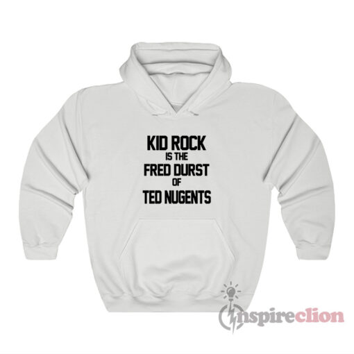 Kid Rock Is The Fred Durst Of Ted Nugents Hoodie