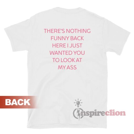 Look At My Back There's Nothing Funny Back T-Shirt