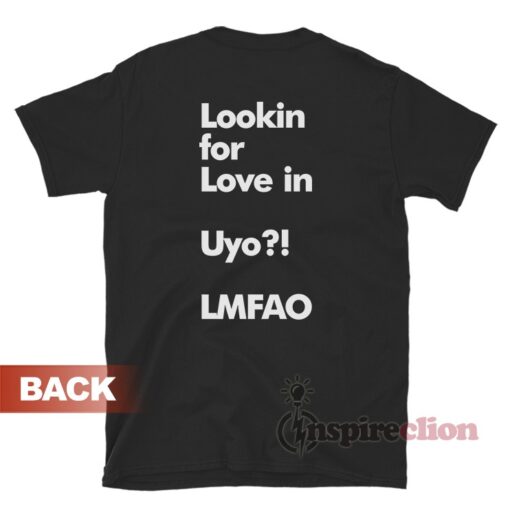 Lookin For Love In Uyo Lmfao T-Shirt