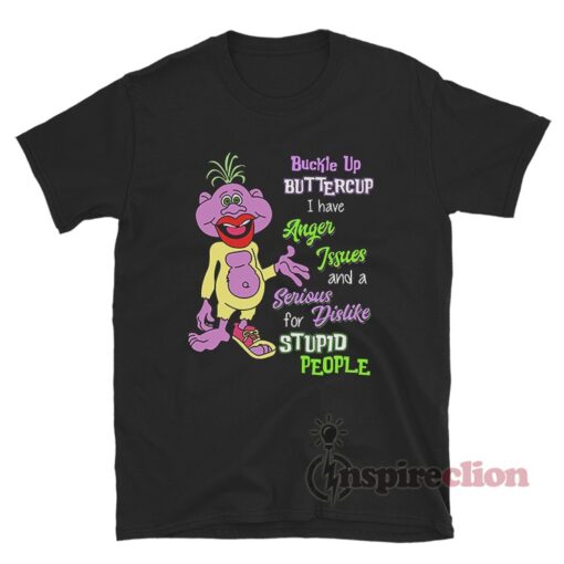 Peanut Puppet Buckle Up Buttercup I Have Anger Issues T-Shirt
