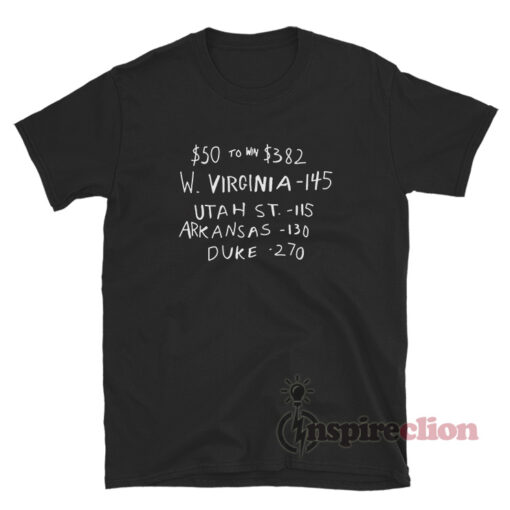 $50 To Win $382 W Virginia Utah St Arkansas Duke T-Shirt