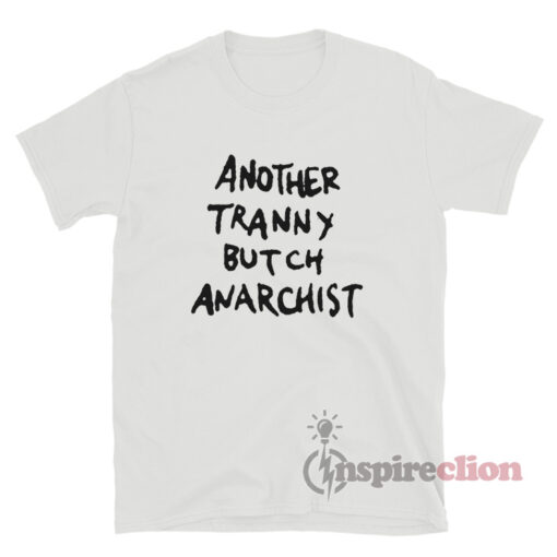 Another Tranny Butch Anarchist T-Shirt
