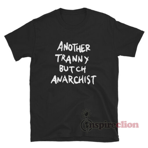 Another Tranny Butch Anarchist T-Shirt