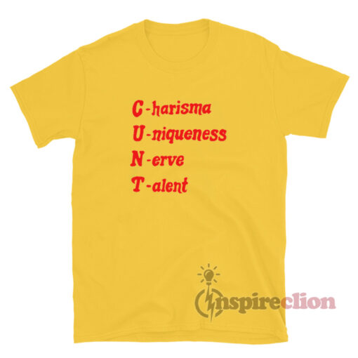CUNT Charisma Uniqueness Nerve Talent T-Shirt