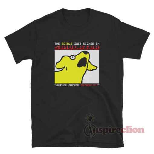 Dog The Edible Just Kicked In Simulator T-Shirt