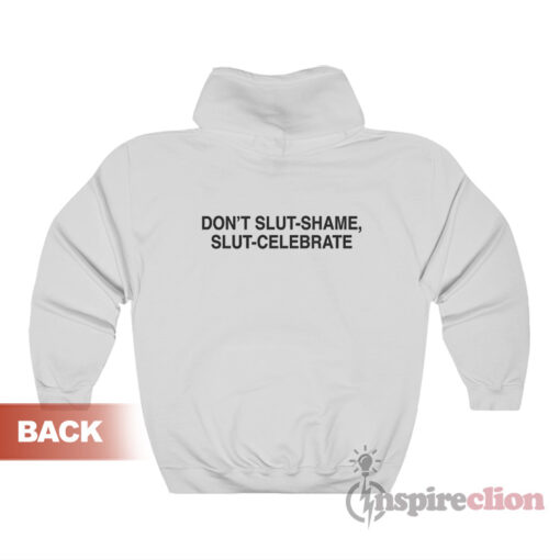 Don't Slut-Shame Slut-Celebrate Hoodie