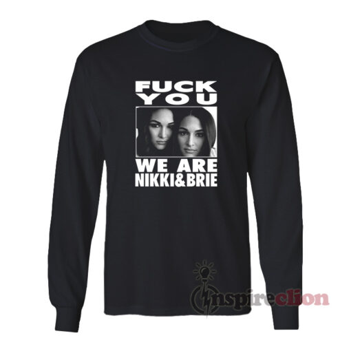 Fuck You We Are Nikki And Brie Bella Long Sleeves T-Shirt