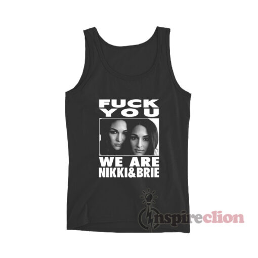 Fuck You We Are Nikki And Brie Bella Tank Top