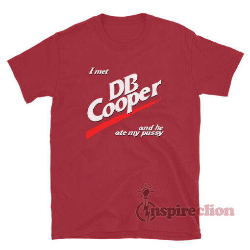 I Met DB Cooper And He Ate My Pussy T-Shirt