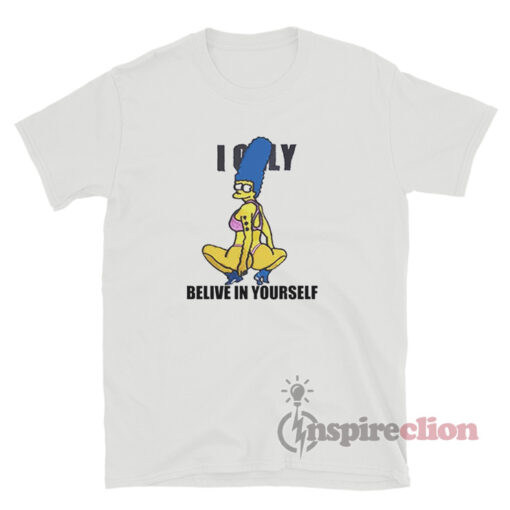I Only Believe In Yourself Marge Simpson T-Shirt