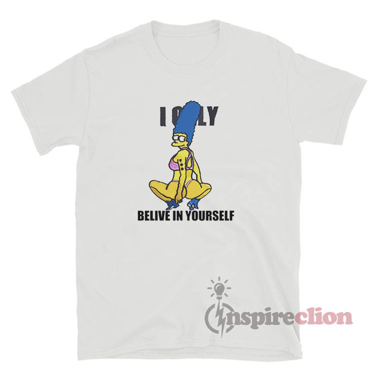 I Only Believe In Yourself Marge Simpson T Shirt Inspireclion