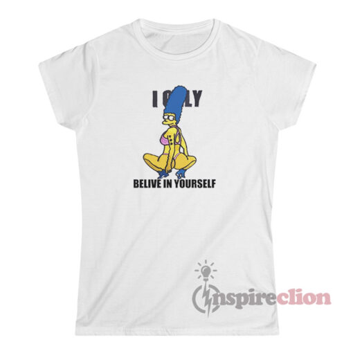 I Only Believe In Yourself Marge Simpson T-Shirt Women