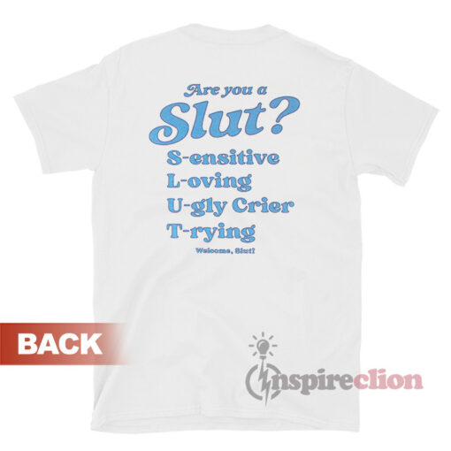 I Am A Slut Sensitive Loving Ugly Crier Trying T-Shirt