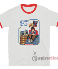 It's Ok Not To Be Ok Hope For The Day Ringer T-Shirt