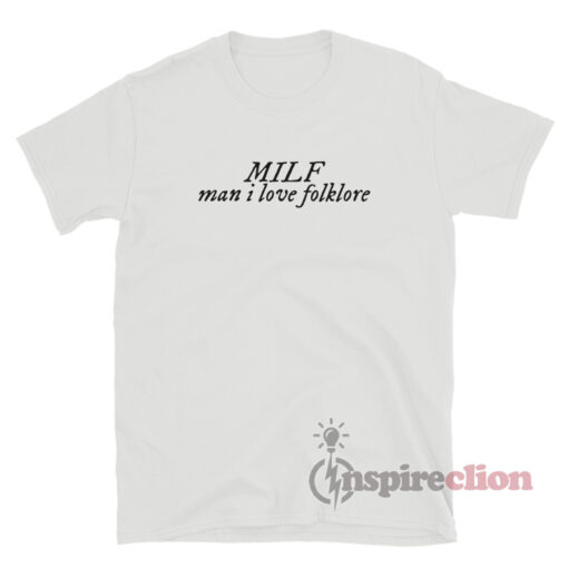 MILF Man I Love Folklore T-Shirt