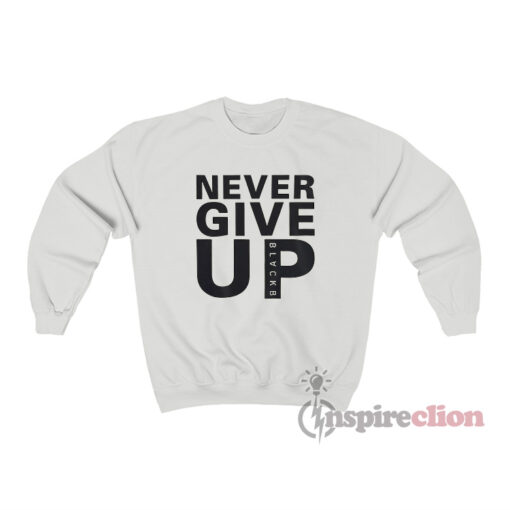 Never Give Up Sweatshirt