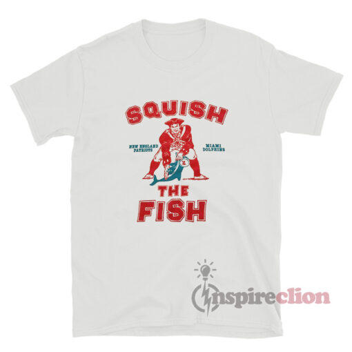 New England Patriots And Miami Dolphins Squish The Fish T-Shirt