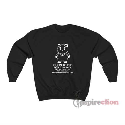 Puppycat Born To Die World Is A Fuck Sweatshirt