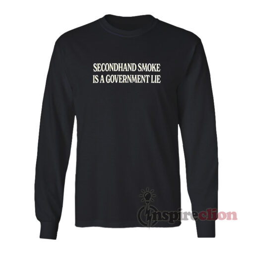 Secondhand Smoke Is A Government Lie Long Sleeves T-Shirt