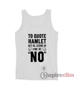 To Quote Hamlet Act III Scene III Line 87 No Tank Top
