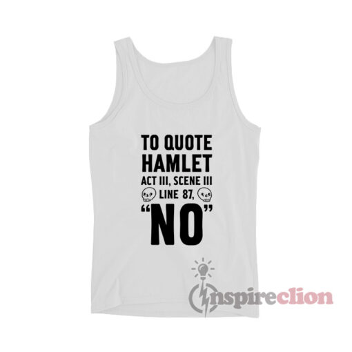 To Quote Hamlet Act III Scene III Line 87 No Tank Top