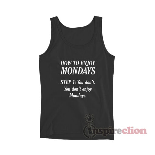 How To Enjoy Mondays Step 1:You Don't Tank Top