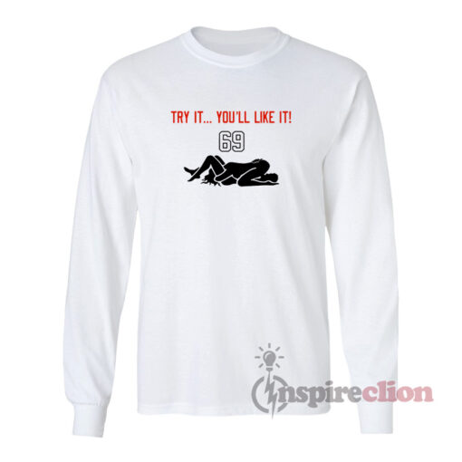 Try It You'll Like It 69 Long Sleeves T-Shirt