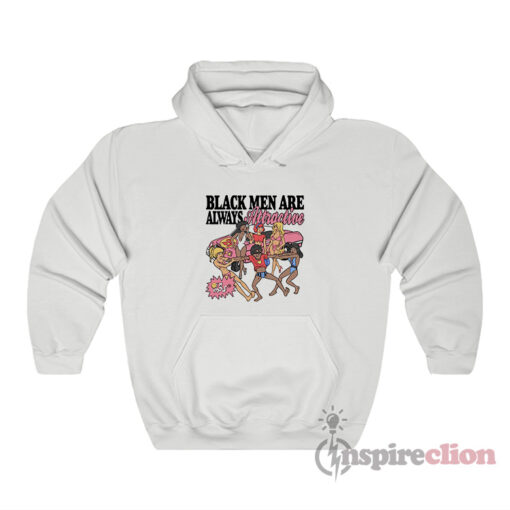 Black Men Are Always Attractive Hoodie