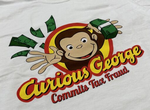 Curious George Commits Tax Fraud T-Shirt