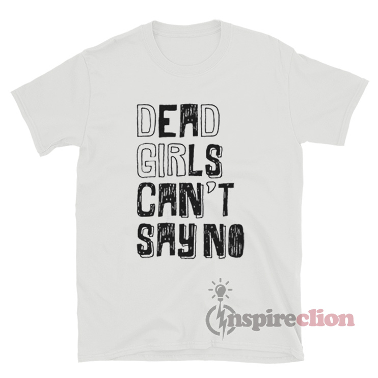 Dead Girls Can't Say No TShirt Dollskill