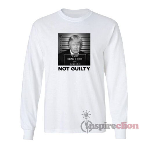 Donald Trump Mugshot Not Guilty Long Sleeves T-Shirt