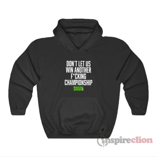 Don't Let Us Win Another Fucking Championship Hoodie