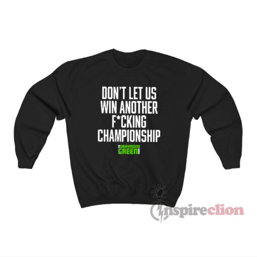 Don't Let Us Win Another Fucking Championship Sweatshirt