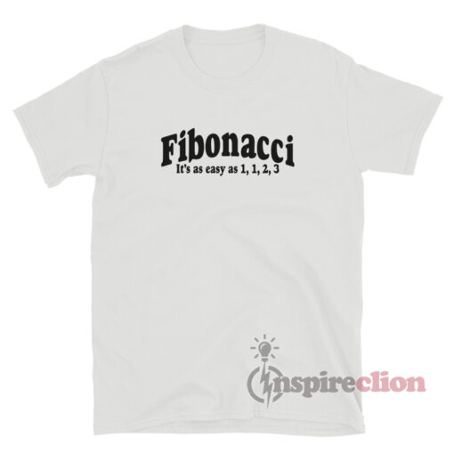Fibonacci It's As Easy As T-Shirt