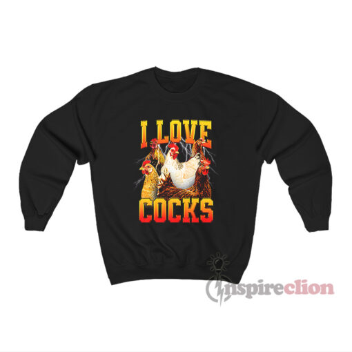 I Love Cocks Chicken Meme Sweatshirt