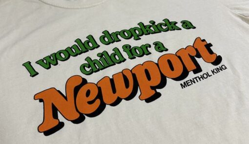 I Would Dropkick A Child for A Newport Menthol King T-Shirt