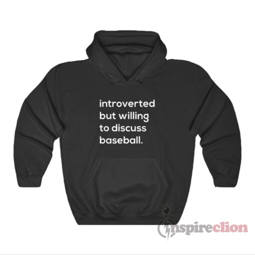 Introverted But Willing To Discuss Baseball Hoodie