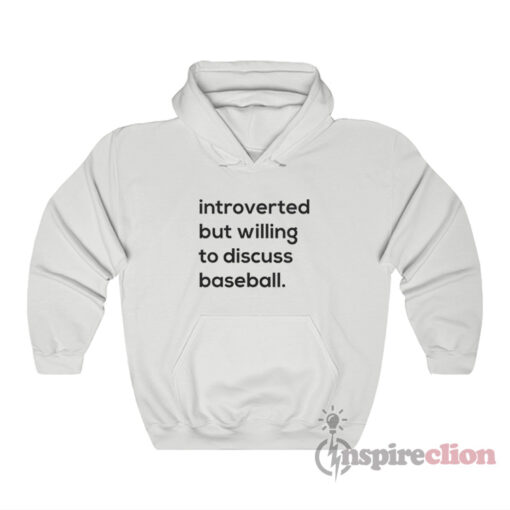 Introverted But Willing To Discuss Baseball Hoodie